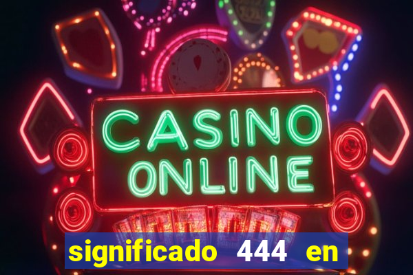 significado 444 en lo espiritual